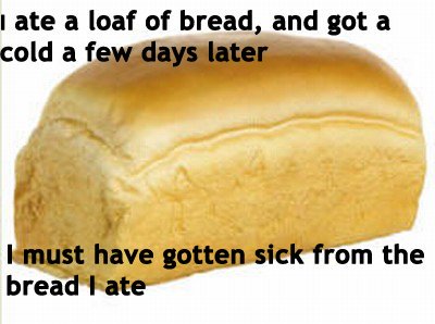 ASSumptions i ate bread, got sick, bread made me sick